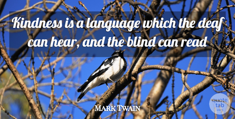 Mark Twain Quote About Blind, Deaf, Kindness, Language: Kindness Is A Language Which...