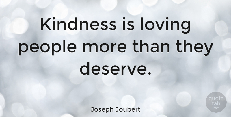 Joseph Joubert Quote About Kindness, Loving, People: Kindness Is Loving People More...