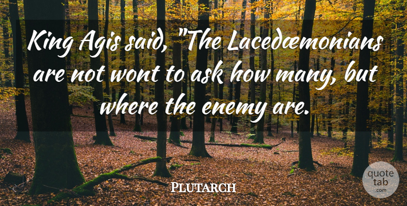Plutarch Quote About Kings, Enemy, Said: King Agis Said The Lacedaemonians...