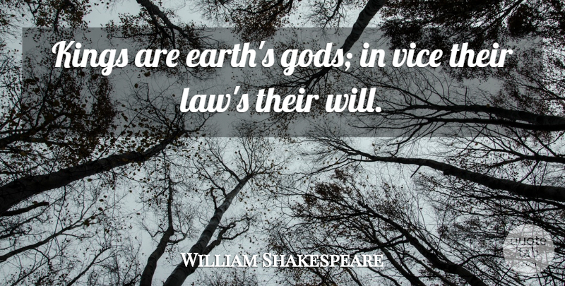 William Shakespeare Quote About Kings, Vice: Kings Are Earths Gods In...