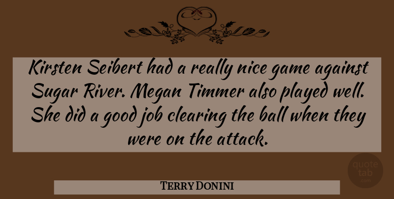 Terry Donini Quote About Against, Ball, Clearing, Game, Good: Kirsten Seibert Had A Really...