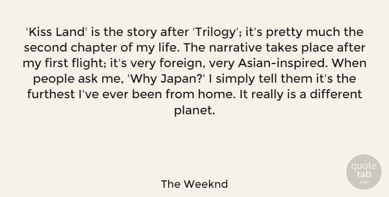 The Weeknd Quote About Ask, Chapter, Furthest, Home, Life: Kiss Land Is The Story...