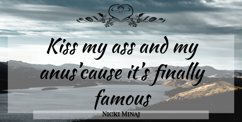 Nicki Minaj Quote About Kissing, Anus, Causes: Kiss My Ass And My...