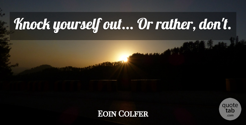 Eoin Colfer Quote About Fowl, Artemis Fowl, Artemis: Knock Yourself Out Or Rather...