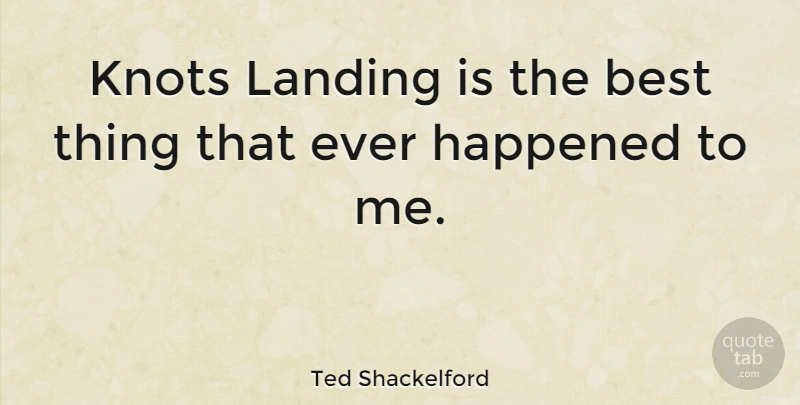 Ted Shackelford Quote About I Love You, Romantic, Short Love: Knots Landing Is The Best...