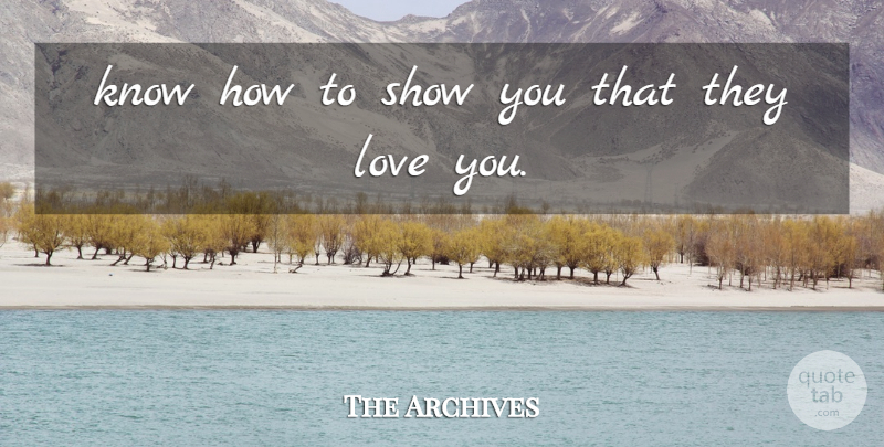 The Archives Quote About Love: Know How To Show You...