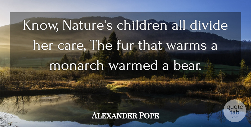 Alexander Pope Quote About Nature, Children, Fur: Know Natures Children All Divide...