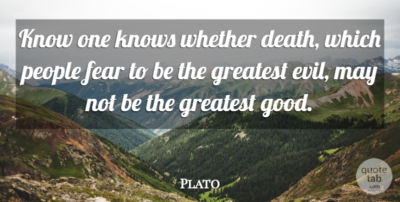 Plato Quote About Death, Fear, Good, Greatest, Knows: Know One Knows Whether Death...