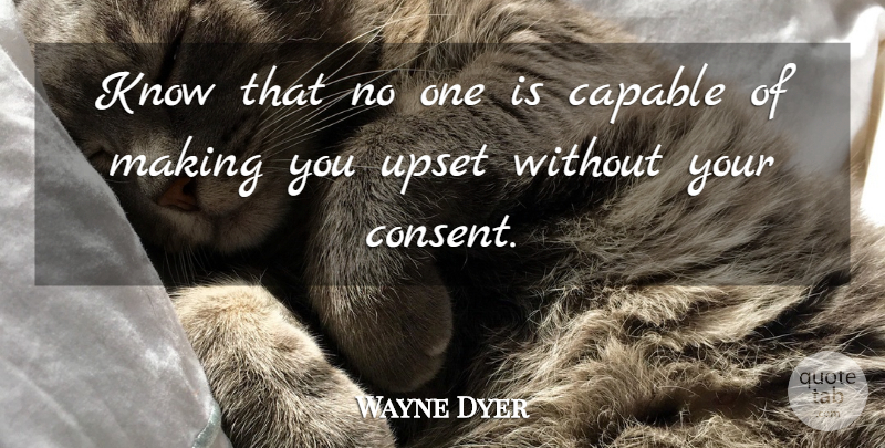 Wayne Dyer Quote About Broken Heart, Upset, Consent: Know That No One Is...