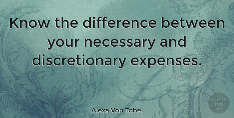 Alexa Von Tobel Quote About Differences, Expenses, Knows: Know The Difference Between Your...