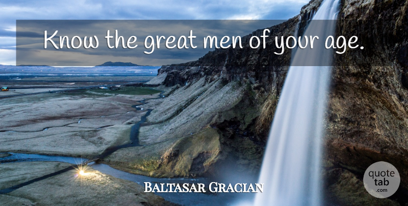 Baltasar Gracian Quote About Motivation, Men, Age: Know The Great Men Of...