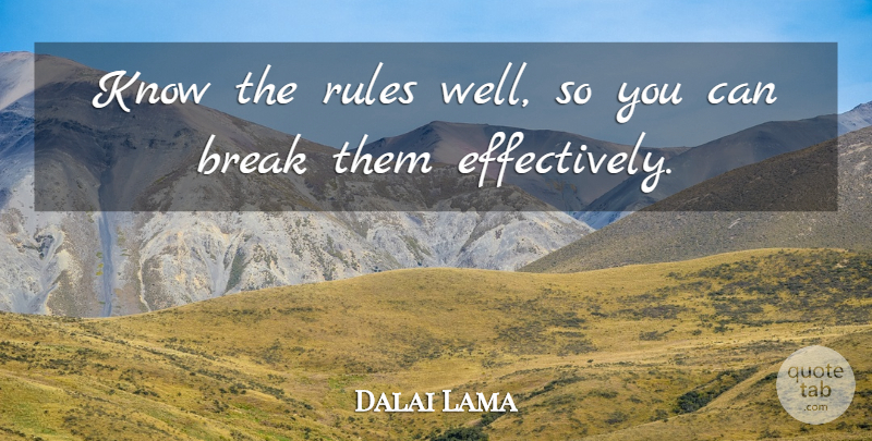 Dalai Lama Quote About Inspirational, Funny, Life: Know The Rules Well So...