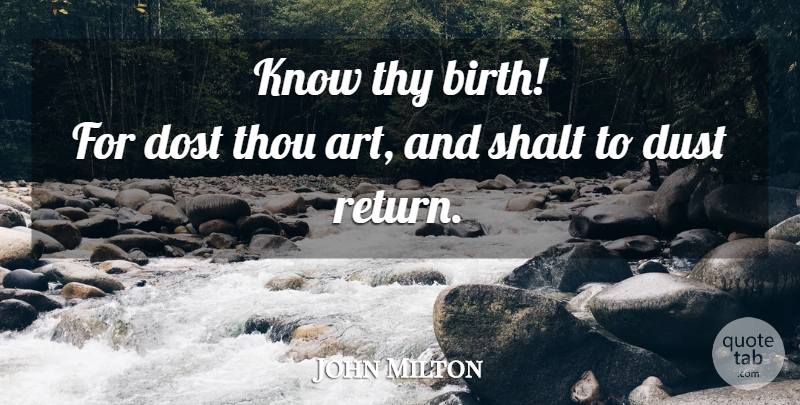 John Milton Quote About Art, Dust, Return: Know Thy Birth For Dost...