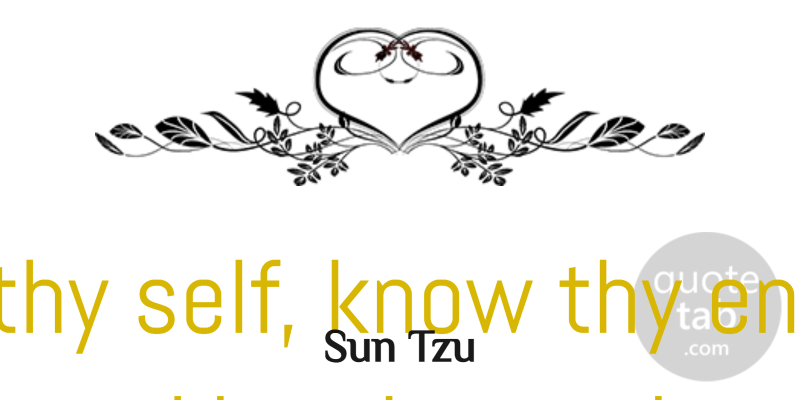 Sun Tzu Quote About Strength, Peace, Art Of War: Know Thy Self Know Thy...