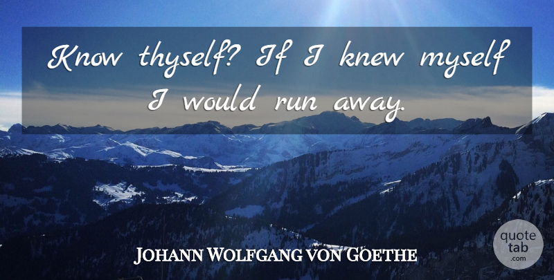 Johann Wolfgang von Goethe Quote About Running, Discovery, Self: Know Thyself If I Knew...