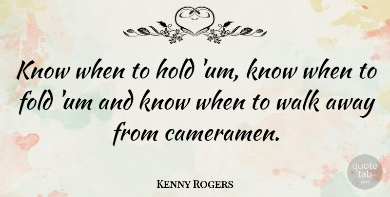 Kenny Rogers Quote About American Musician: Know When To Hold Um...