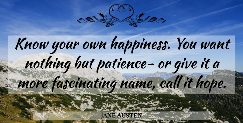 Jane Austen Quote About Names, Giving, Want: Know Your Own Happiness You...