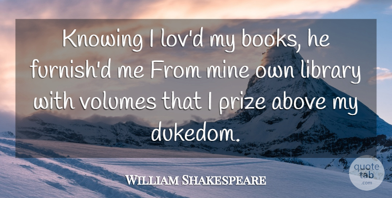 William Shakespeare Quote About Book, Reading, Beer: Knowing I Lovd My Books...