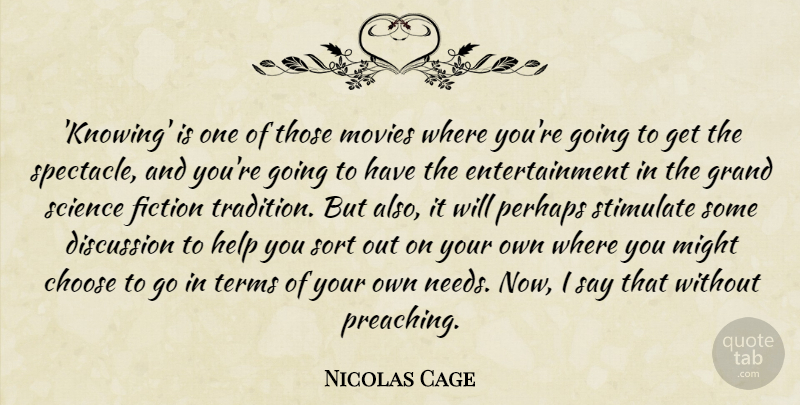 Nicolas Cage Quote About Knowing, Needs, Fiction: Knowing Is One Of Those...