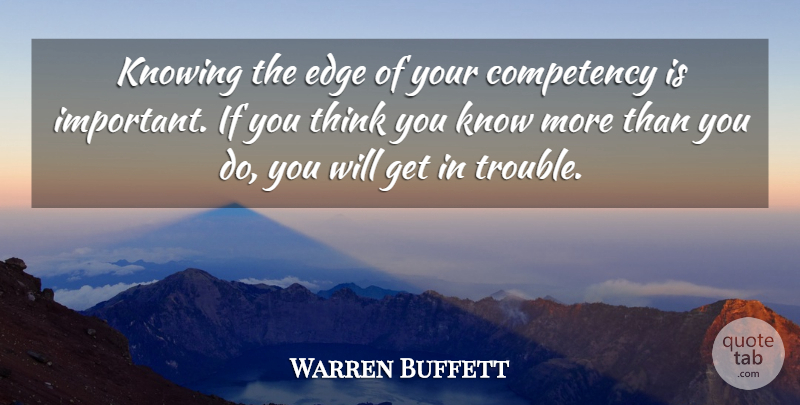 Warren Buffett Quote About Thinking, Knowing, Important: Knowing The Edge Of Your...