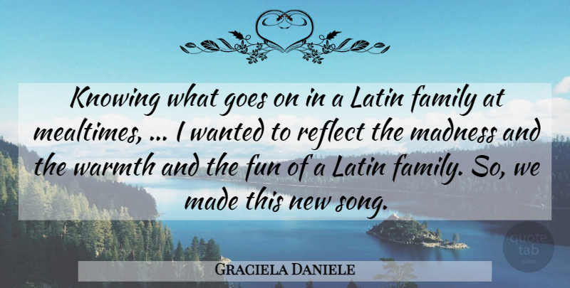 Graciela Daniele Quote About Family, Fun, Goes, Knowing, Latin: Knowing What Goes On In...
