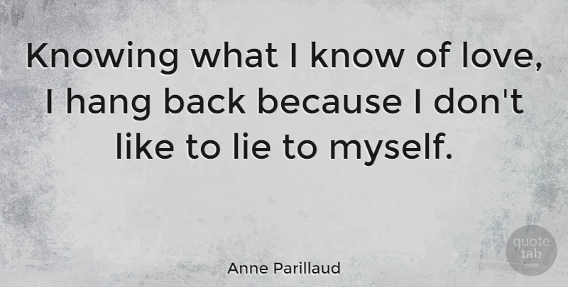Anne Parillaud Quote About Lying, Knowing, Knows: Knowing What I Know Of...