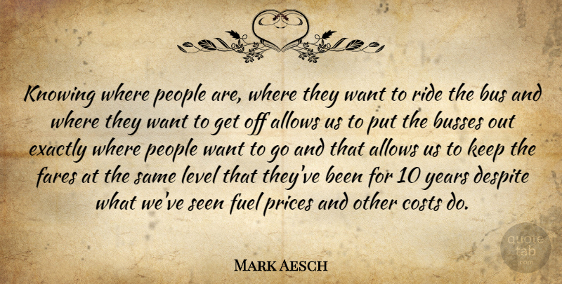 Mark Aesch Quote About Bus, Costs, Despite, Exactly, Fuel: Knowing Where People Are Where...
