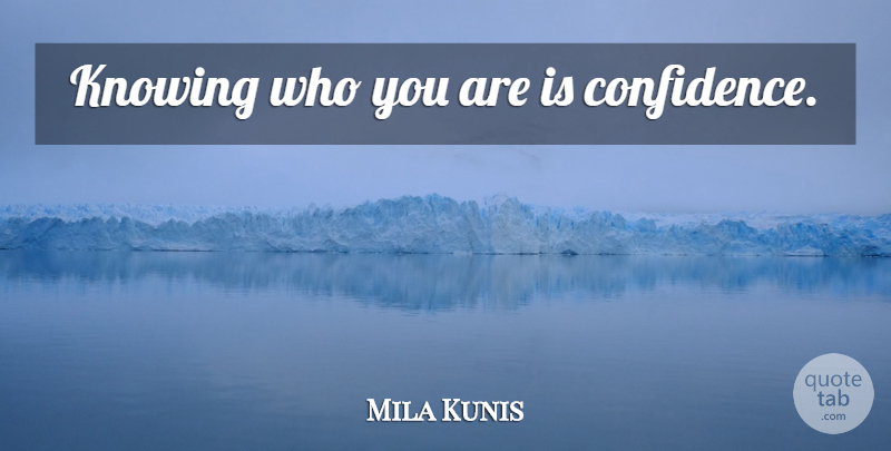 Mila Kunis Quote About Knowing, Knowing Who You Are, Who You Are: Knowing Who You Are Is...