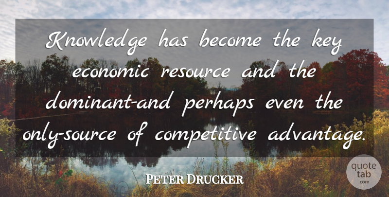 Peter Drucker Quote About Keys, Management, Economic: Knowledge Has Become The Key...