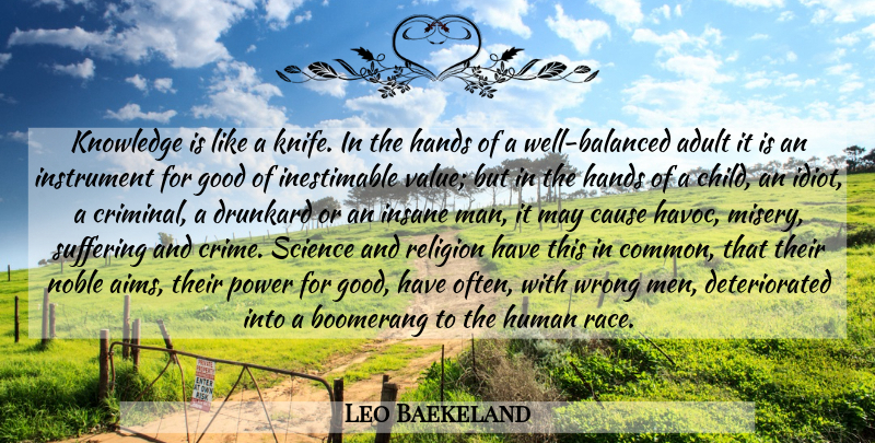 Leo Baekeland Quote About Children, Men, Race: Knowledge Is Like A Knife...