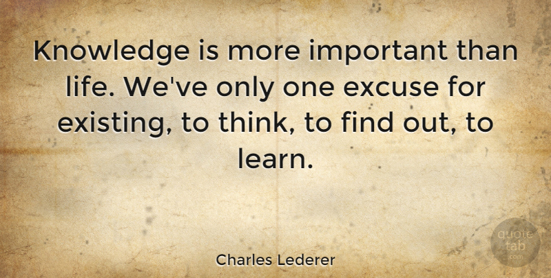 Charles Lederer Quote About Thinking, Important, Excuse: Knowledge Is More Important Than...