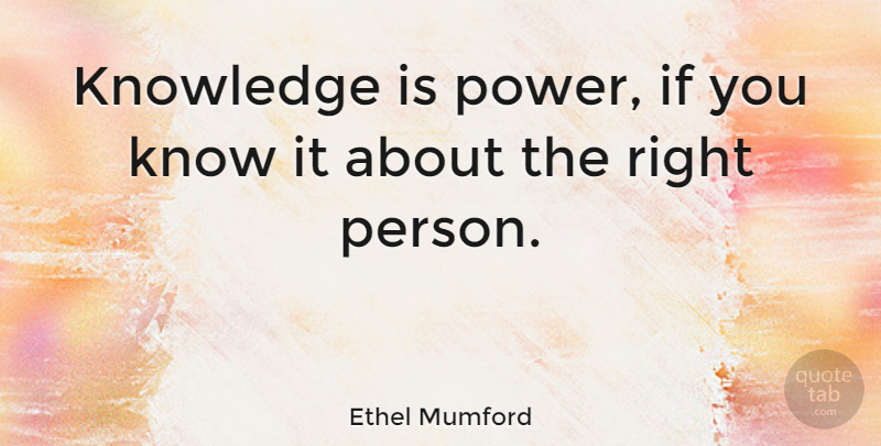 Ethel Mumford Quote About Memorable, Knowledge, Persons: Knowledge Is Power If You...