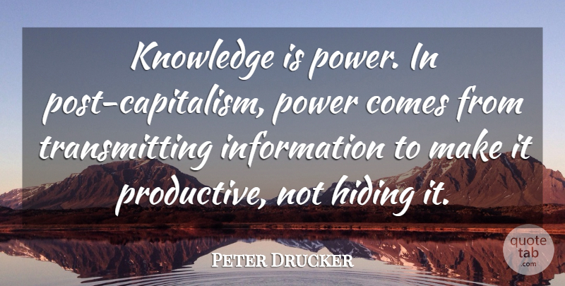 Peter Drucker Quote About Communication, Information, Hiding: Knowledge Is Power In Post...