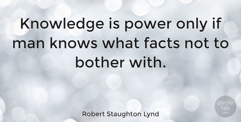 Robert Staughton Lynd Quote About Men, Knowledge And Power, Facts: Knowledge Is Power Only If...