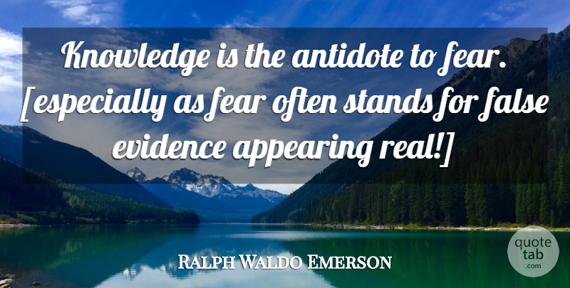 Ralph Waldo Emerson Quote About Real, Anticipation, Evidence: Knowledge Is The Antidote To...