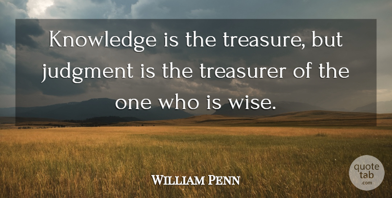 William Penn Quote About Wise, Knowledge, Treasure: Knowledge Is The Treasure But...
