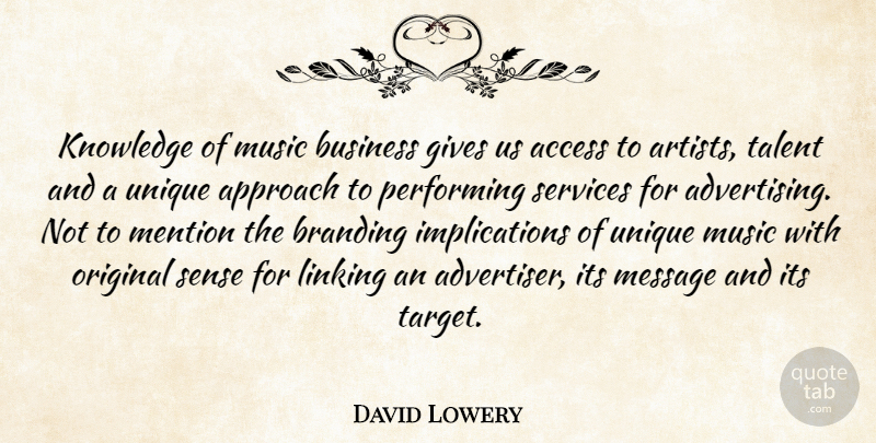 David Lowery Quote About Access, Approach, Business, Gives, Knowledge: Knowledge Of Music Business Gives...