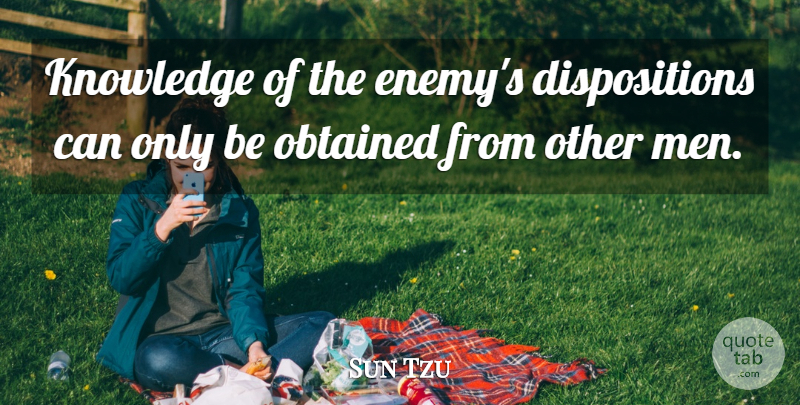 Sun Tzu Quote About Art, War, Men: Knowledge Of The Enemys Dispositions...
