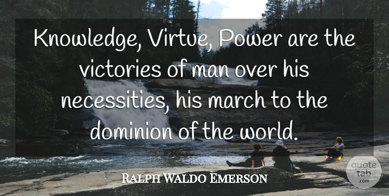 Ralph Waldo Emerson Quote About Men, Power, Victory: Knowledge Virtue Power Are The...