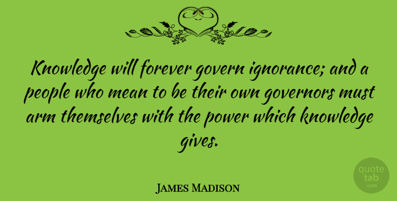 James Madison Quote About Education, Wisdom, Freedom: Knowledge Will Forever Govern Ignorance...