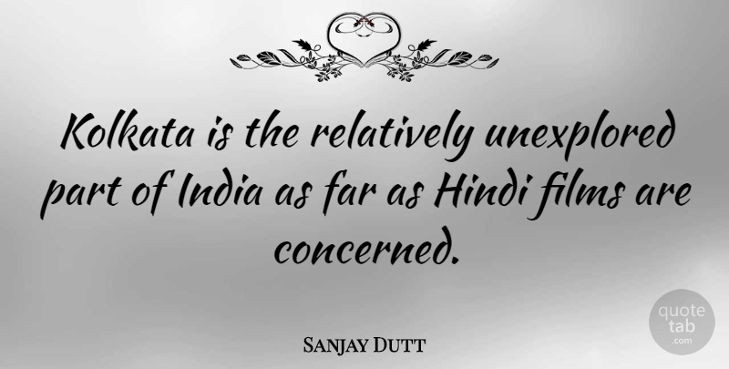 Sanjay Dutt Quote About India, Film, Hindi: Kolkata Is The Relatively Unexplored...