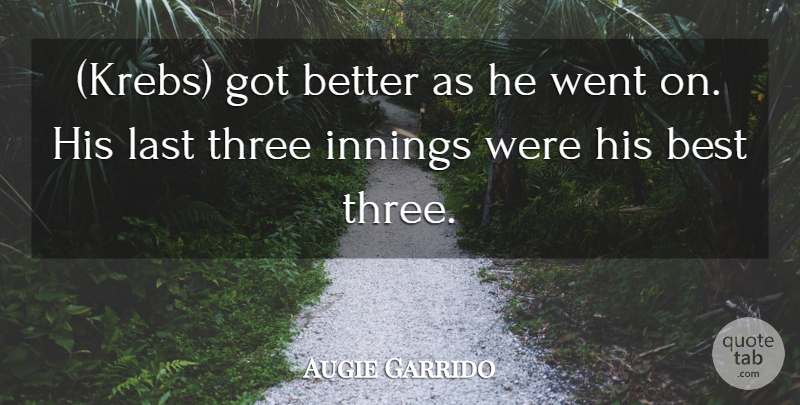 Augie Garrido Quote About Best, Innings, Last, Three: Krebs Got Better As He...