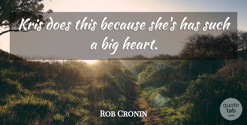 Rob Cronin Quote About Heart: Kris Does This Because Shes...