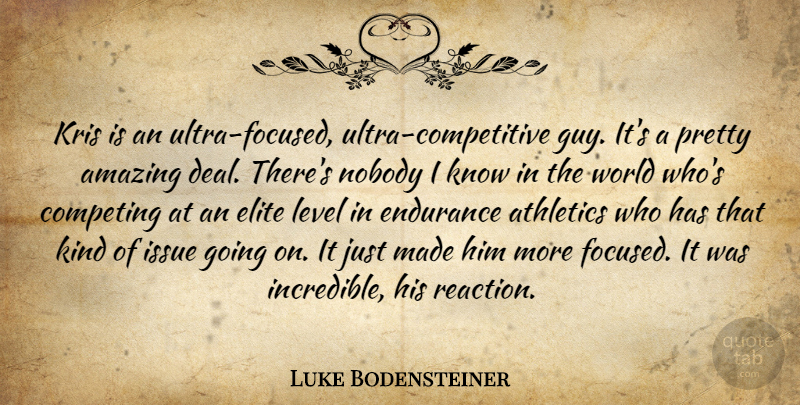 Luke Bodensteiner Quote About Amazing, Athletics, Competing, Elite, Endurance: Kris Is An Ultra Focused...