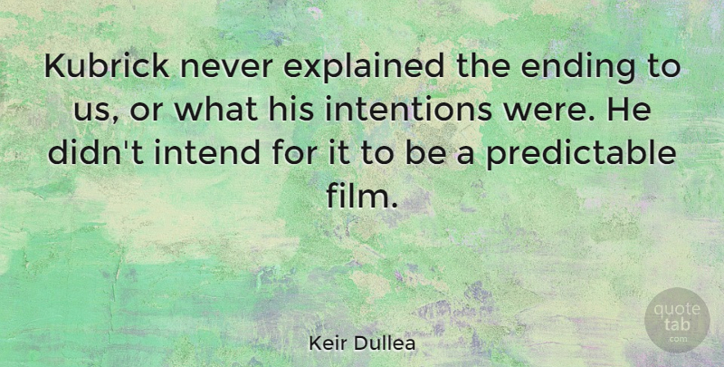 Keir Dullea Quote About Ending, Explained, Intend, Intentions, Kubrick: Kubrick Never Explained The Ending...
