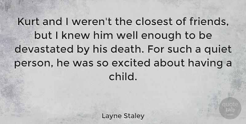 Layne Staley Quote About Children, Quiet Person, Excited: Kurt And I Werent The...