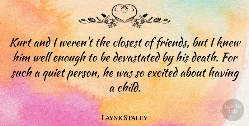 Layne Staley Quote About Children, Quiet Person, Excited: Kurt And I Werent The...