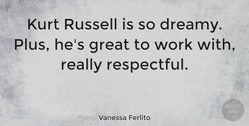 Vanessa Ferlito Quote About Great, Kurt, Russell, Work: Kurt Russell Is So Dreamy...