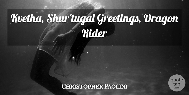 Christopher Paolini Quote About Dragons, Riders, Greetings: Kvetha Shurtugal Greetings Dragon Rider...