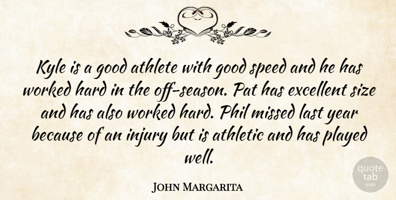 John Margarita Quote About Athlete, Athletic, Athletics, Excellent, Good: Kyle Is A Good Athlete...